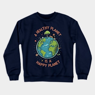 A healthy planet is a happy planet. Crewneck Sweatshirt